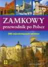 Zamkowy przewodnik po Polsce 380 najważniejszych zamków Węgrzyn Maciej