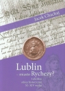 Lublin - miasto Rychezy? Lubelskie szkice historyczne XI-XIV wieku Chachaj Jacek