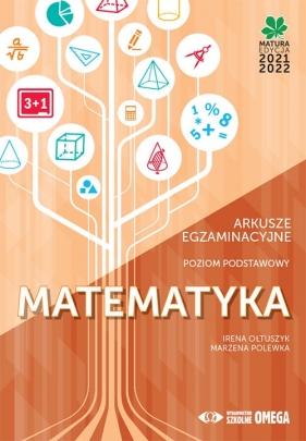 Matematyka. Matura 2021/22. Arkusze egzaminacyjne. Poziom podstawowy - Ołtuszyk Irena, Polewka Marzena