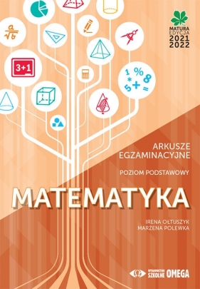 Matematyka. Matura 2021/22. Arkusze egzaminacyjne. Poziom podstawowy - Irena Ołtuszyk, Marzena Polewka