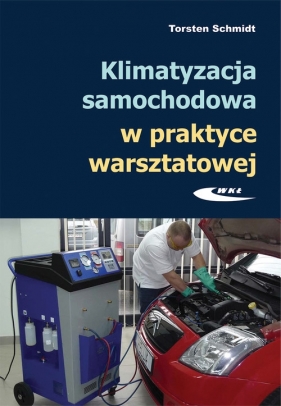 Klimatyzacja samochodowa w praktyce warsztatowej - Torsten Schmidt