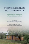  Think Locally Act Globally.Polish farmers in the global era of