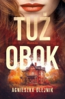 Tuż obok. Miasteczko, t. 1 Agnieszka Olejnik