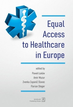 Equal Access to healthcare in Europe - Łuków Paweł, Amir Muzur, Zvonka Zupanic Slavec, Florian Steger