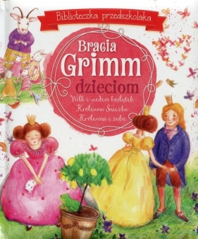 Bracia Grimm dzieciom Biblioteczka przedszkolaka - Bracia Grimm