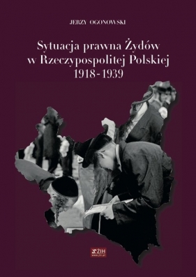 Sytuacja prawna Żydów w Rzeczypospolitej Polskiej 1918-1939 - Ogonowski Jerzy