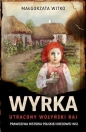 Wyrka. Utracony wołyński raj (wyd. kieszonkowe) - Małgorzata Witko