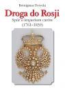 Droga do Rosji Spór o imperium carów (1761-1839) Remigiusz Forycki