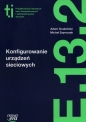 Konfigurowanie urządzeń sieciowych (E.13.2.). Podręcznik do kształcenia w zawodzie technik informatyk - Szkoły ponadgimnazjalne - Adam Grudziński, Michał Szymczak