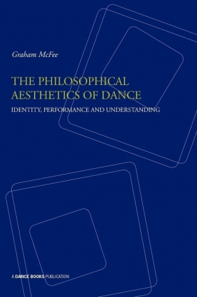 The Philosophical Aesthetics of Dance - McFee Graham