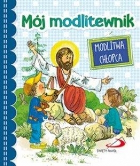 Mój modlitewnik. Modlitwa chłopca - Opracowanie zbiorowe