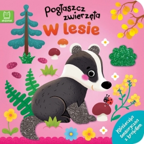 Pogłaszcz zwierzęta. W lesie. Książeczka sensoryczna z brokatem - Bogusław Michalec