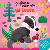 Pogłaszcz zwierzęta. W lesie. Książeczka sensoryczna z brokatem - Bogusław Michalec