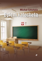 Byłem katechetą - Michał Szkatuła