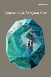 Cracow in the European Core - Jacek Purchla