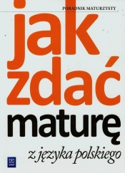 Jak zdać maturę z języka polskiego Poradnik maturzysty (Uszkodzona okładka)