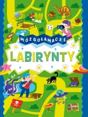 Mózgołamacze. Labirynty - Opracowanie zbiorowe