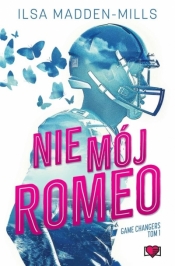 Nie mój Romeo. Game Changers - Ilsa Madden-MIlls