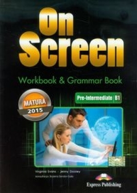 On Screen Pre-Intermediate B1 Workbook & Grammar Book Matura 2015 - Virginia Evans, Jenny Dooley