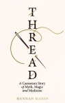 Thread A Caesarean story of myth, magic and medicine Marsh Hannah