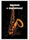 Jazzmani o improwizacji Opracowanie zbiorowe