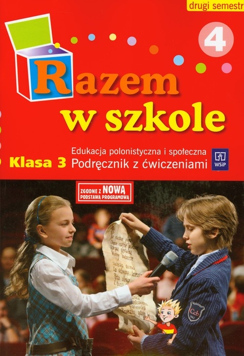 Razem w szkole 3 Edukacja polonistyczna i społeczna Podręcznik z ćwiczeniami Część 4 semestr 2