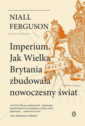 Imperium. Jak Wielka Brytania zbudowała nowoczesny świat - Niall Ferguson