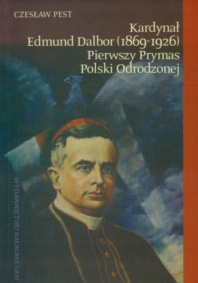 Kardynał Edmund Dalbor (1869-1926) pierwszy prymas Polski odrodzonej - Pest Czesław