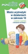 MiniLÜK Mistrz arytmetyki w działaniach w zakresie 10 Liczenie w pamięci ćwiczenia od klasy I