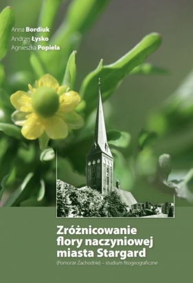 Zróżnicowanie flory naczyniowej miasta Stargard - Bordiuk Anna , Łysko Andrzej, Popiela Agnieszka