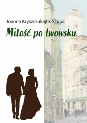 Miłość po lwowsku - Joanna Kryszczukajtis-Szopa