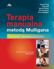 Terapia manualna metodą Mulligana Techniki terapeutyczne - Hing W., Hall Toby, Rivett D., Mulligan B., Vicenzino B.
