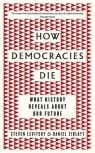 How Democracies Die What History Reveals About Our Future Ziblatt Daniel, Levitsky Steven