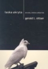 Łaska ukryta. Strata, która umacnia Gerald L. Sittser