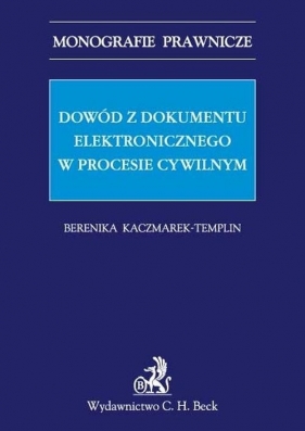 Dowód z dokumentu elektronicznego w procesie cywilnym - Kaczmarek-Templin Berenika