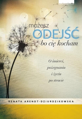 Możesz odejść, bo cię kocham - Renata Arendt-Dziurdzikowska