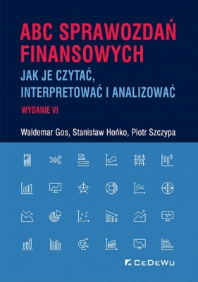 ABC SPRAWOZDAŃ FINANSOWYCH (wyd. 6) - Waldemar Gos, Staniaław Hońko, Piotr Szczypa