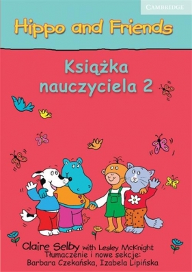 Hippo and Friends 2 Książka nauczyciela - Claire Selby, Lesley McKnight