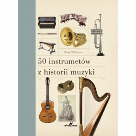 50 instrumentów z historii muzyki - Wilkinson Philip