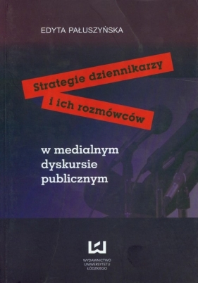 Strategie dziennikarzy i ich rozmówców - Pałuszyńska Edyta