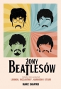 Żony Beatlesów. Kobiety, które pokochali Lennon, McCartney, Harrison i Starr - Marc Shapiro