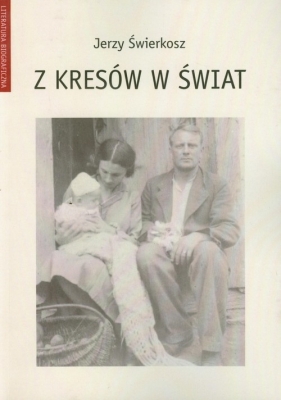 Z kresów w świat - Świerkosz Jerzy<br />