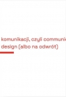 Projektowanie komunikacji, czyli communication... red. Kamil Olendra