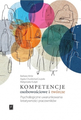 Kompetencje osobowościowe i twórcze - Barbara Mróz, Agata Chudzicka-Czupała, Małgorzata Kuśpit