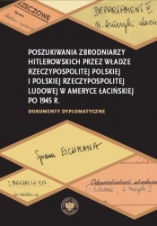 Poszukiwania zbrodniarzy hitlerowskich przez władze Rzeczypospolitej Polskiej i Polskiej Rzeczypospolitej Ludowej w Ameryce Łacińskiej po 1945 r. - Anna Ratke-Majewska, Bogusław Tracz