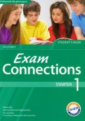 Exam Connections 1 Starter Student's Book - Pye Diana, Spencer-Kępczyńska Joanna, Kętla Dariusz
