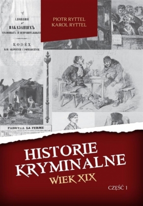 Historie kryminalne Wiek XIX cz I - Piotr Ryttel, Karol Ryttel