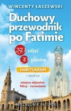 Duchowy przewodnik po Fatimie - Wincenty Łaszewski