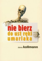 Nie bierz do ust ręki umarlaka