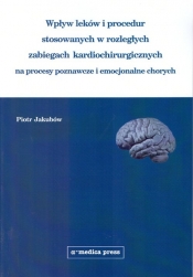 Wpływ leków i procedur stosowanych w rozległych zabiegach kardiochirurgicznych na procesy poznawcze i emocjonalne chorych